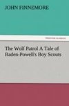 The Wolf Patrol A Tale of Baden-Powell's Boy Scouts