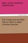 The Young Lord and Other Tales to which is added Victorine Durocher