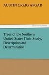 Trees of the Northern United States Their Study, Description and Determination