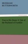 True to His Home A Tale of the Boyhood of Franklin