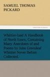 Whittier-land A Handbook of North Essex, Containing Many Anecdotes of and Poems by John Greenleaf Whittier Never Before Collected.