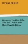 Woman on Her Own, False Gods and The Red Robe Three Plays By Brieux