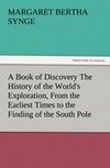 A Book of Discovery The History of the World's Exploration, From the Earliest Times to the Finding of the South Pole