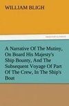 A Narrative Of The Mutiny, On Board His Majesty's Ship Bounty, And The Subsequent Voyage Of Part Of The Crew, In The Ship's Boat