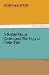 A Righte Merrie Christmasse The Story of Christ-Tide