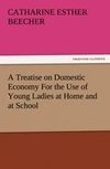 A Treatise on Domestic Economy For the Use of Young Ladies at Home and at School