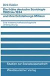 Die frühe deutsche Soziologie 1909 bis 1934 und ihre Entstehungs-Milieus