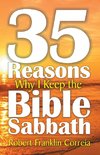 Thirty-Five Reasons Why I Keep the Bible Sabbath