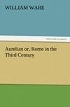 Aurelian or, Rome in the Third Century