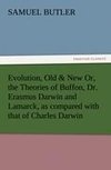 Evolution, Old & New Or, the Theories of Buffon, Dr. Erasmus Darwin and Lamarck, as compared with that of Charles Darwin