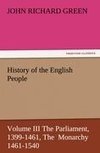 History of the English People, Volume III The Parliament, 1399-1461, The  Monarchy 1461-1540