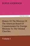 History Of The Missions Of The American Board Of Commissioners For Foreign Missions To The Oriental Churches, Volume I.