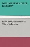 In the Rocky Mountains A Tale of Adventure