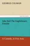 John Bull The Englishman's Fireside: A Comedy, in Five Acts