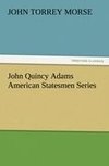 John Quincy Adams American Statesmen Series