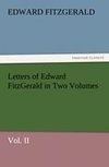 Letters of Edward FitzGerald in Two Volumes Vol. II