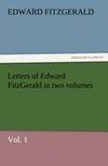 Letters of Edward FitzGerald in two volumes, Vol. 1