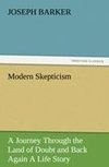 Modern Skepticism: A Journey Through the Land of Doubt and Back Again A Life Story