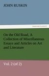 On the Old Road, Vol. 2 (of 2) A Collection of Miscellaneous Essays and Articles on Art and Literature