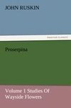 Proserpina, Volume 1 Studies Of Wayside Flowers