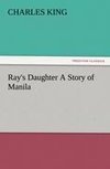 Ray's Daughter A Story of Manila