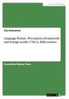 Language Purism - Perception of loanwords and foreign words, 17th to 20th century