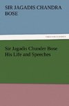 Sir Jagadis Chunder Bose His Life and Speeches