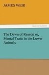 The Dawn of Reason or, Mental Traits in the Lower Animals