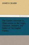 The Gipsies' Advocate or, Observations on the Origin, Character, Manners, and Habits of The English Gipsies