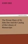 The Private Diary of Dr. John Dee And the Catalog of His Library of Manuscripts