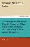 The Strange Adventures of Captain Dangerous, Vol. 3  Who was a sailor, a soldier, a merchant, a spy, a slave among the moors...