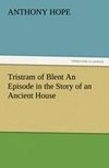 Tristram of Blent An Episode in the Story of an Ancient House