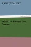 Which? or, Between Two Women