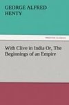 With Clive in India Or, The Beginnings of an Empire