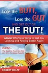 LOSE THE BUTT, LOSE THE GUT AND GET OUT OF THE RUT!