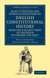 Select Charters and Other Illustrations of English Constitutional History from the Earliest Times to the Reign of Edward the First