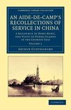 An Aide-de-Camp's Recollections of Service in China - Volume             1