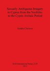 Sexually Ambiguous Imagery in Cyprus from the Neolithic to the Cypro-Archaic Period