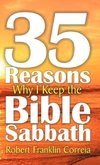 Thirty-Five Reasons Why I Keep the Bible Sabbath