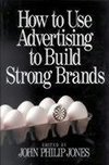 Jones, J: How to Use Advertising to Build Strong Brands