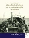 Die arktische Fischerei der deutschen Seestädte 1620-1868