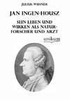 Jan Ingen-Housz - Sein Leben und Wirken als Naturforscher und Arzt