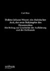 Doktor Johann Weyer: ein rheinischer Arzt, der erste Bekämpfer des Hexenwahns