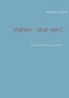 Wählen - aber wen?