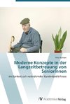 Moderne Konzepte in der Langzeitbetreuung von SeniorInnen