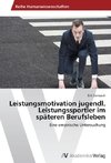 Leistungsmotivation jugendl. Leistungssportler im späteren Berufsleben