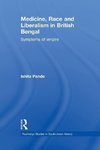 Pande, I: Medicine, Race and Liberalism in British Bengal