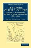 The Cruise of HMS Calliope in China, Australian and East African Waters, 1887 1890