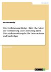 Unternehmensnachfolge - Eine Checkliste zur Vorbereitung und Umsetzung einer Unternehmensübergabe für Unternehmer und Nachfolger