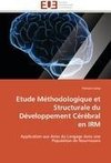 Etude Méthodologique et Structurale du Développement Cérébral en IRM